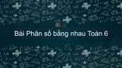 Toán 6 Chương 3 Bài 2: Phân số bằng nhau