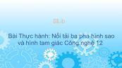 Công nghệ 12 Bài 24: Thực hành: Nối tải ba pha hình sao và hình tam giác