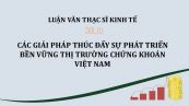 Luận văn ThS: Các giải pháp thúc đẩy sự phát triển bền vững thị trường chứng khoán Việt Nam