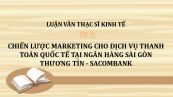 Luận văn ThS: Chiến lược marketing cho dịch vụ thanh toán quốc tế tại Ngân hàng Sài Gòn Thương Tín - Sacombank