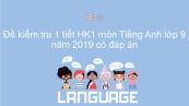 Đề kiểm tra 1 tiết HK1 môn Tiếng Anh lớp 9 năm 2019 có đáp án