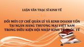 Luận văn ThS: Đổi mới cơ chế quản lý và kinh doanh vốn tại ngân hàng thương mại Việt Nam trong điều kiện hội nhập kinh tế quốc tế