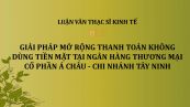 Luận văn ThS: Giải pháp mở rộng thanh toán không dùng tiền mặt tại Ngân hàng Thương mại Cổ phần Á Châu - Chi nhánh Tây Ninh