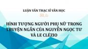 Luận văn ThS: Hình tượng người phụ nữ trong truyện ngắn của Nguyễn Ngọc Tư và Le Clézio