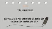 Tiểu luận: Kế toán chi phí sản xuất và tính giá thành sản phẩm xây lắp