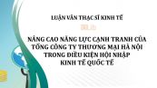 Luận văn ThS: Nâng cao năng lực cạnh tranh của tổng công ty thương mại Hà Nội trong điều kiện hội nhập kinh tế quốc tế