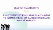 Luận văn ThS: Phát triển xuất khẩu nông sản của công ty Intimex trong bối cảnh khủng hoảng kinh tế toàn cầu