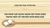 Luận văn ThS: Thi pháp xây dựng nhân vật phản diện trong một số truyện Nôm bình dân