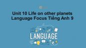 Unit 10 lớp 9: Life on other planets-Language Focus