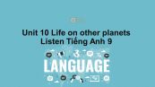 Unit 10 lớp 9: Life on other planets-Listen