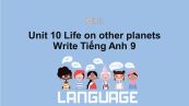 Unit 10 lớp 9: Life on other planets-Write