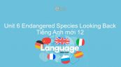 Unit 6 lớp 12: Endangered Species - Looking Back