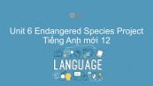 Unit 6 lớp 12: Endangered Species - Project