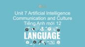 Unit 7 lớp 12: Artificial Intelligence - Communication and Culture
