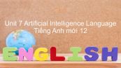 Unit 7 lớp 12: Artificial Intelligence - Language