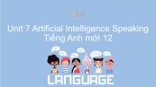 Unit 7 lớp 12: Artificial Intelligence - Speaking