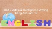 Unit 7 lớp 12: Artificial Intelligence - Writing