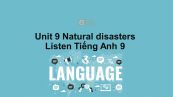 Unit 9 lớp 9: Natural disasters-Listen