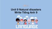 Unit 9 lớp 9: Natural disasters-Write