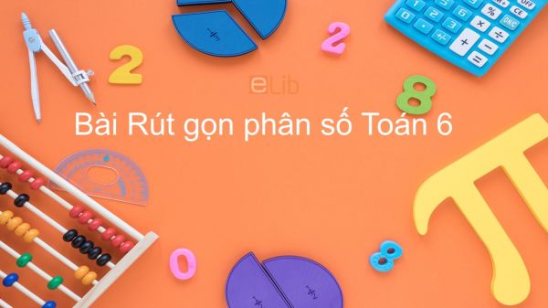 Toán 6 Chương 3 Bài 4: Rút gọn phân số