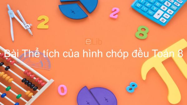 Toán 8 Chương 4 Bài 9: Thể tích của hình chóp đều