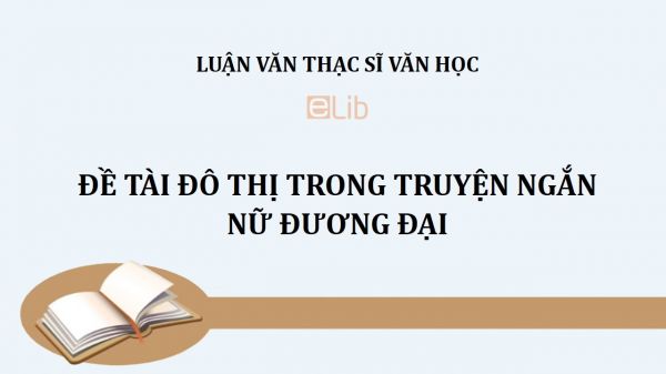 Luận văn ThS: Đề tài đô thị trong truyện ngắn nữ đương đại