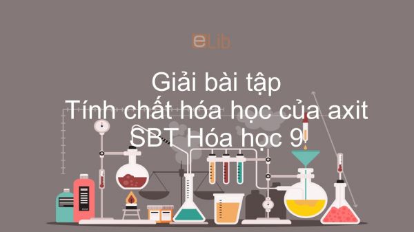 Giải bài tập SBT Hóa 9 Bài 3: Tính chất hóa học của axit