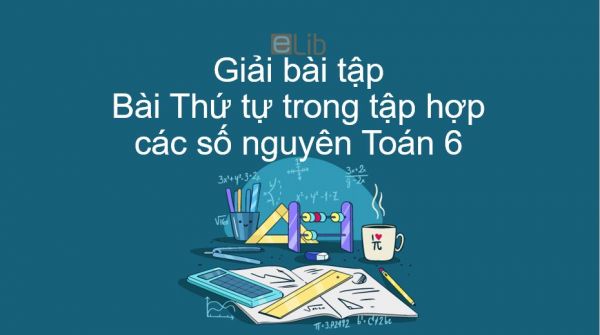 Giải bài tập SGK Toán 6 Bài 3: Thứ tự trong tập hợp các số nguyên