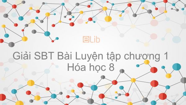 Giải bài tập SBT Hóa 8 Bài 11: Luyện tập chương 1