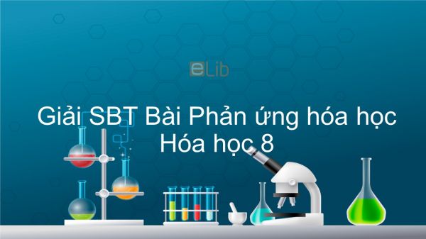 Giải SBT Hóa 8 Bài 13: Phản ứng hóa học