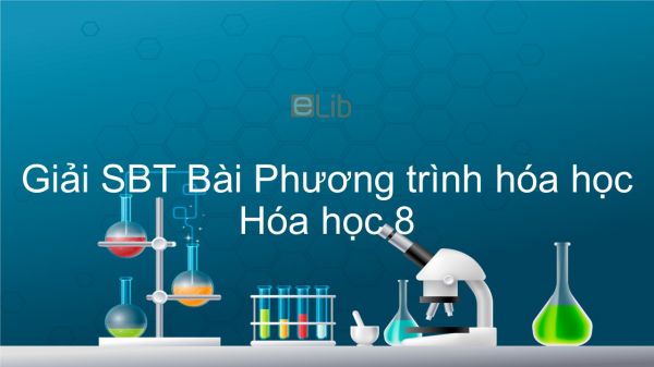 Giải bài tập SBT Hóa 8 Bài 16: Phương trình hóa học