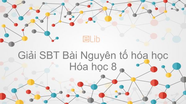 Giải bài tập SBT Hóa 8 Bài 5: Nguyên tố hóa học