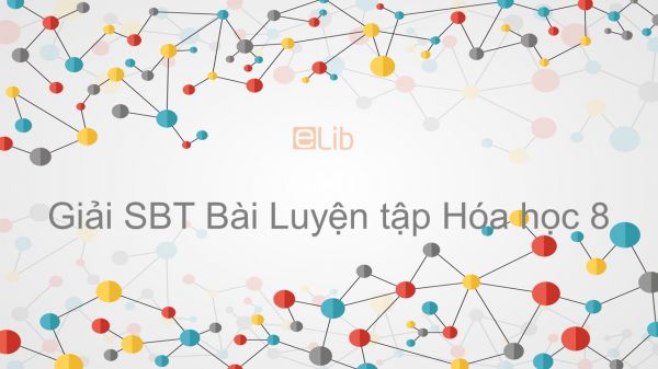 Giải bài tập SBT Hóa 8 Bài 8: Luyện tập