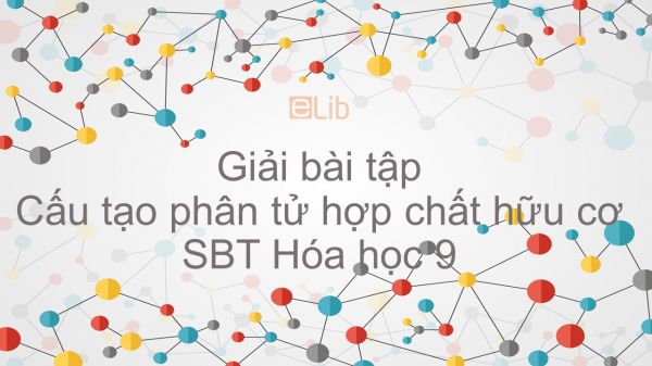 Giải bài tập SBT Hóa 9 Bài 35: Cấu tạo phân tử hợp chất hữu cơ