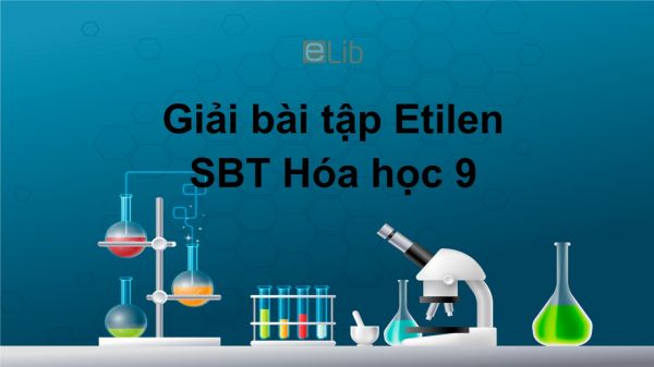 Giải bài tập SBT Hóa 9 Bài 37: Etilen