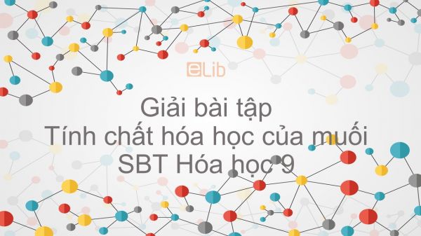 Giải bài tập SBT Hóa 9 Bài 9: Tính chất hóa học của muối