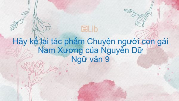 Hãy kể lại tác phẩm Chuyện người con gái Nam Xương của Nguyễn Dữ