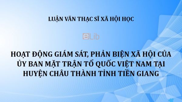 Luận văn ThS: Hoạt động giám sát, phản biện xã hội của Ủy ban Mặt trận Tổ quốc Việt Nam tại huyện Châu Thành tỉnh Tiền Giang