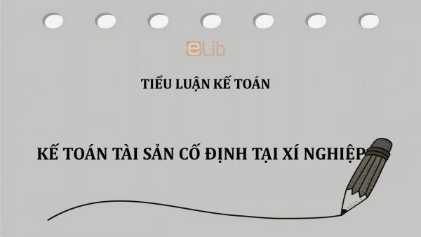 Tiểu luận: Kế toán tài sản cố định tại xí nghiệp