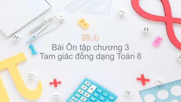 Toán 8 Ôn tập chương 3: Tam giác đồng dạng