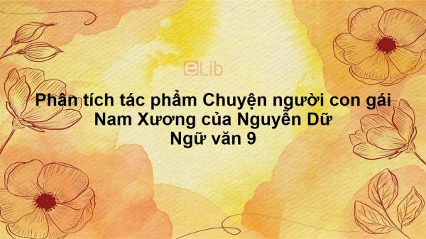 Phân tích tác phẩm Chuyện người con gái Nam Xương của Nguyễn Dữ