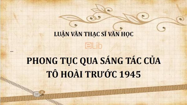 Luận văn ThS: Phong tục qua sáng tác của Tô Hoài trước 1945