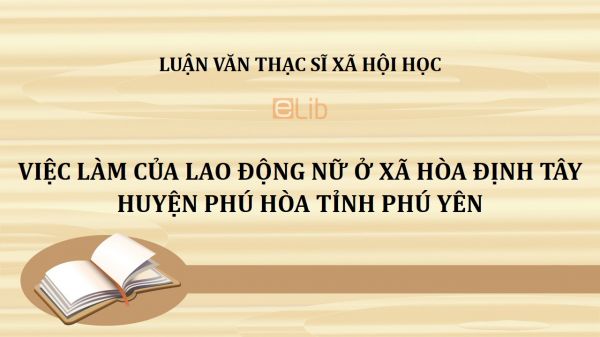 Luận văn ThS: Việc làm của lao động nữ ở xã Hòa Định Tây huyện Phú Hòa tỉnh Phú Yên