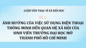 Luận văn ThS: Ảnh hưởng của việc sử dụng điện thoại thông minh đến quan hệ xã hội của sinh viên trường Đại học Mở thành phố Hồ Chí Minh