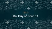 Toán 11 Chương 3 Bài 2: Dãy số