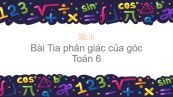 Toán 6 Chương 2 Bài 6: Tia phân giác của góc