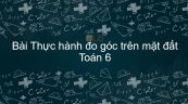 Toán 6 Chương 2 Bài 7: Thực hành đo góc trên mặt đất