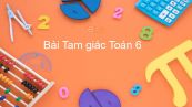Toán 6 Chương 2 Bài 9: Tam giác