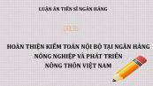 Luận án TS: Hoàn thiện kiểm toán nội bộ tại ngân hàng nông nghiệp và phát triển nông thôn Việt Nam
