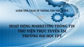 Luận văn ThS: Hoạt động Marketing thông tin thư viện trực tuyến tại trường Đại học FPT